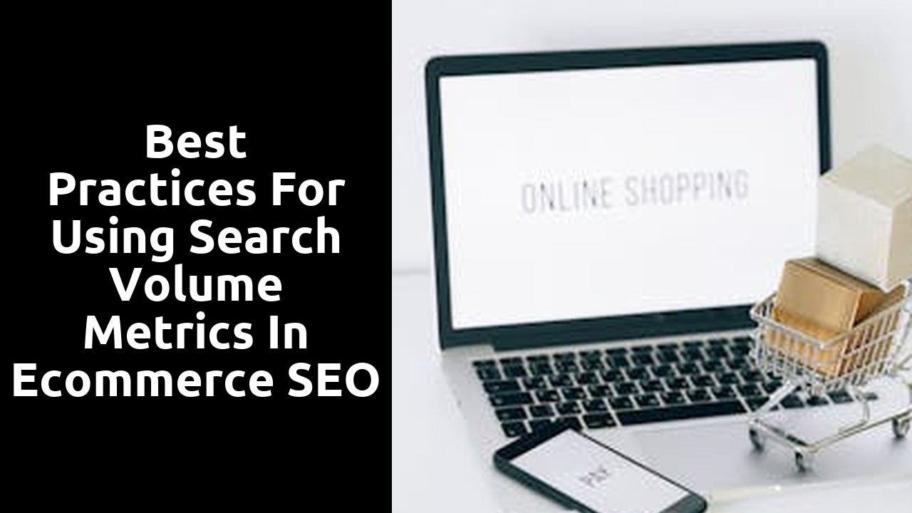 Best Practices for Using Search Volume Metrics in Ecommerce SEO