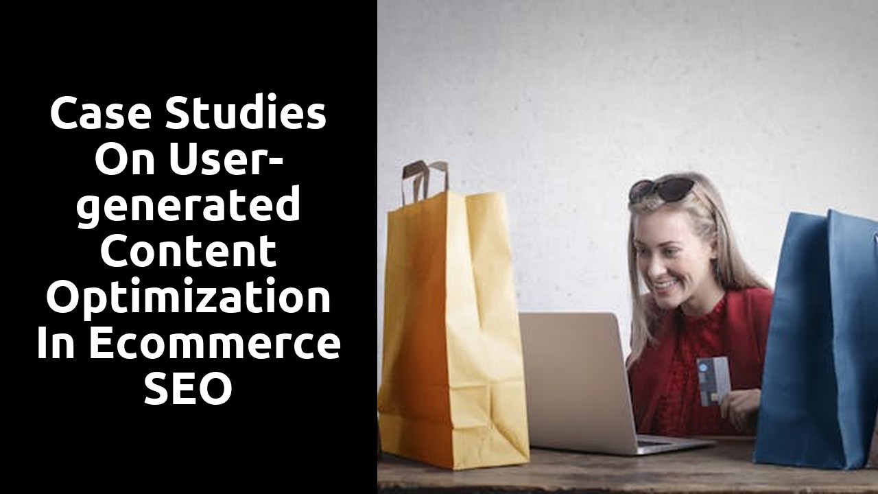 Case Studies on User-generated Content Optimization in Ecommerce SEO
