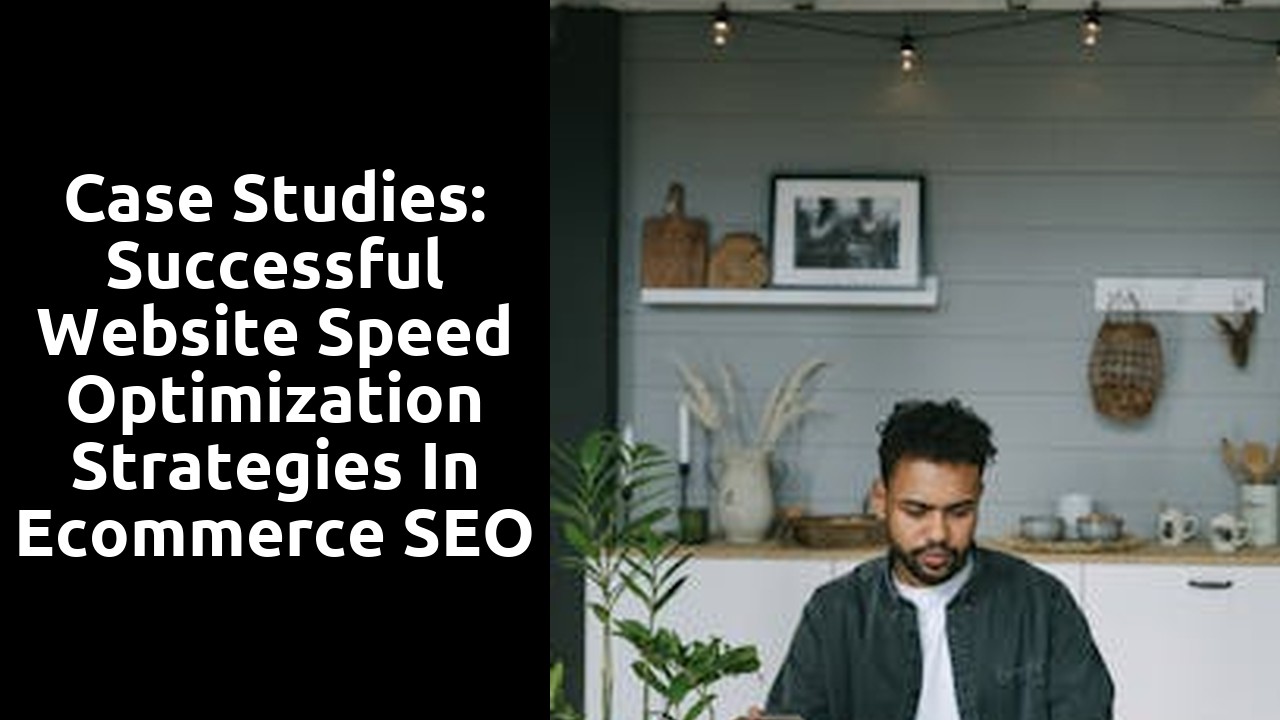 Case Studies: Successful Website Speed Optimization Strategies in Ecommerce SEO