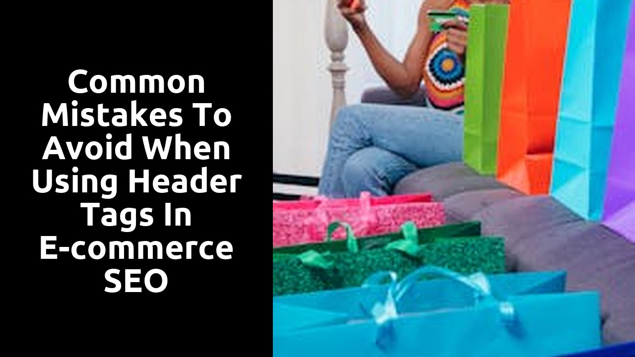 Common mistakes to avoid when using header tags in e-commerce SEO