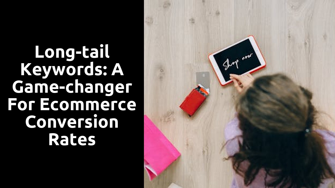 Long-tail Keywords: A Game-changer for Ecommerce Conversion Rates