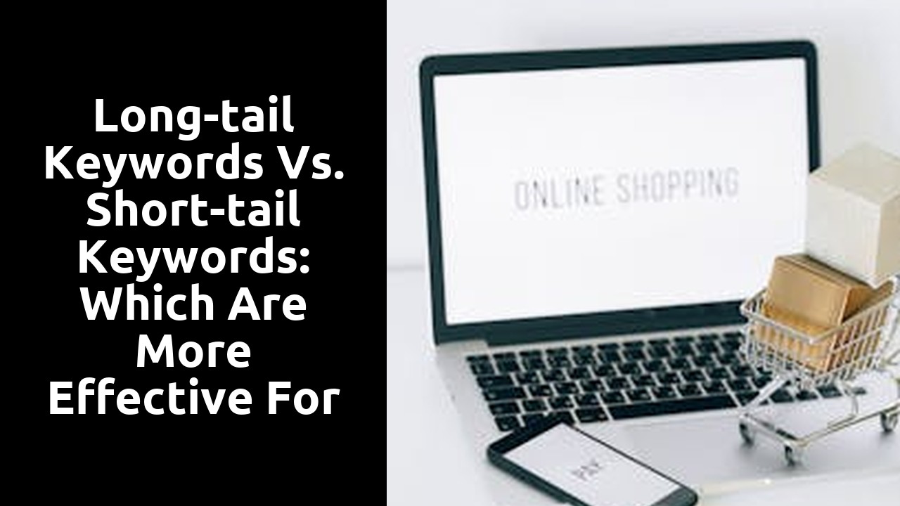 Long-tail Keywords vs. Short-tail Keywords: Which are More Effective for Ecommerce SEO?