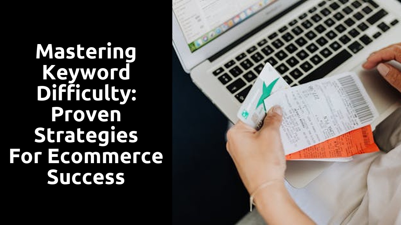 Mastering Keyword Difficulty: Proven Strategies for Ecommerce Success