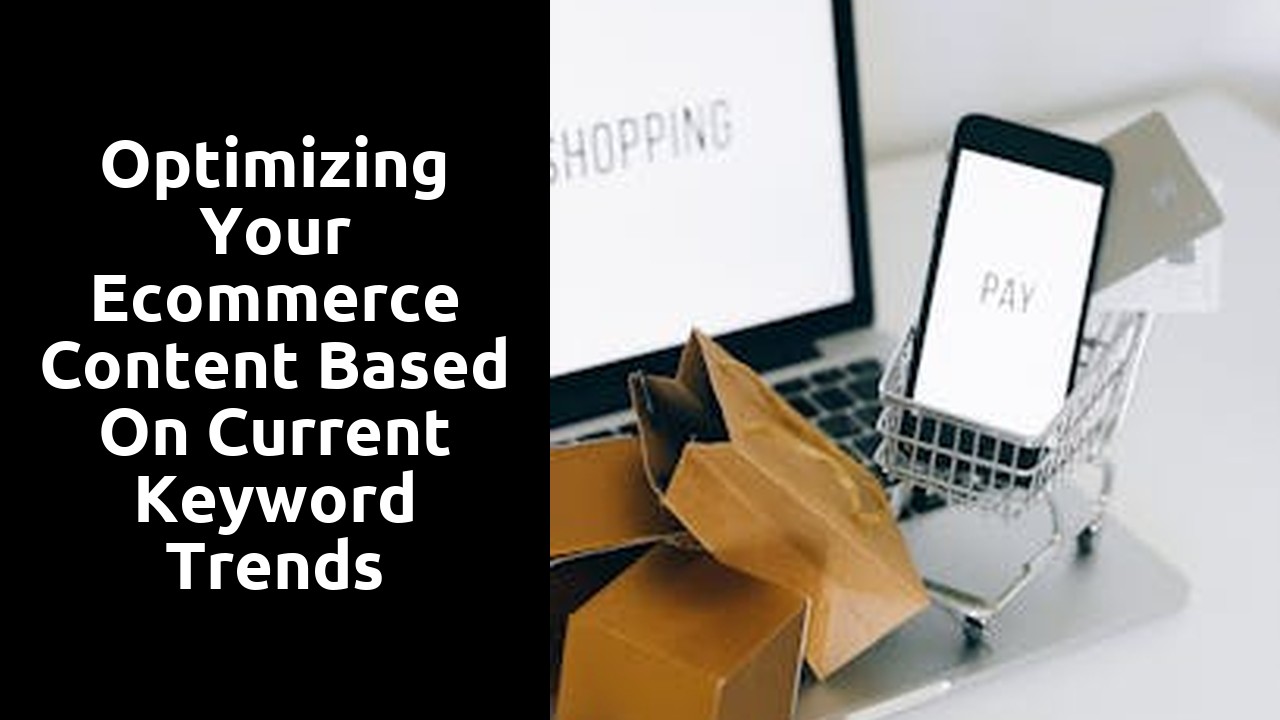 Optimizing Your Ecommerce Content Based on Current Keyword Trends