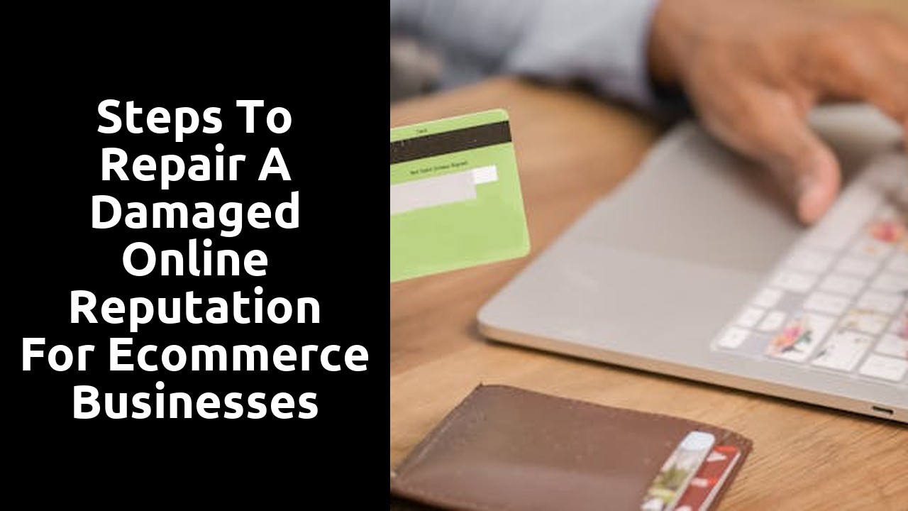 Steps to Repair a Damaged Online Reputation for Ecommerce Businesses