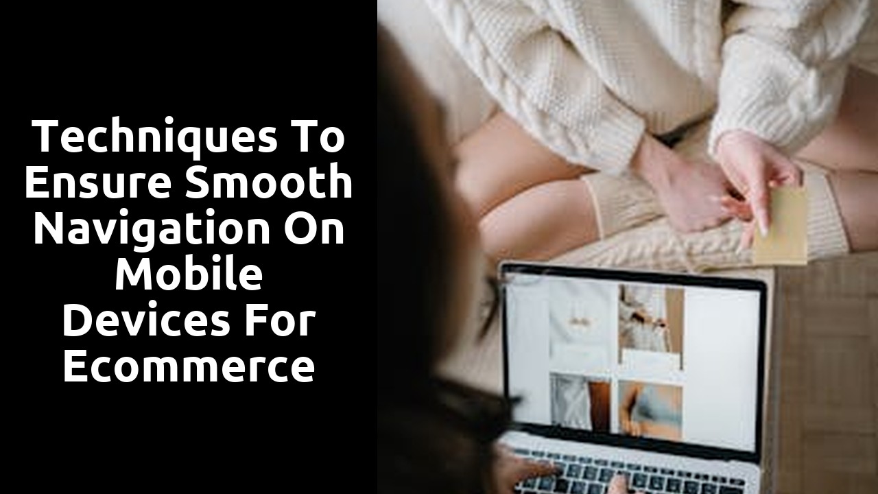 Techniques to Ensure Smooth Navigation on Mobile Devices for Ecommerce