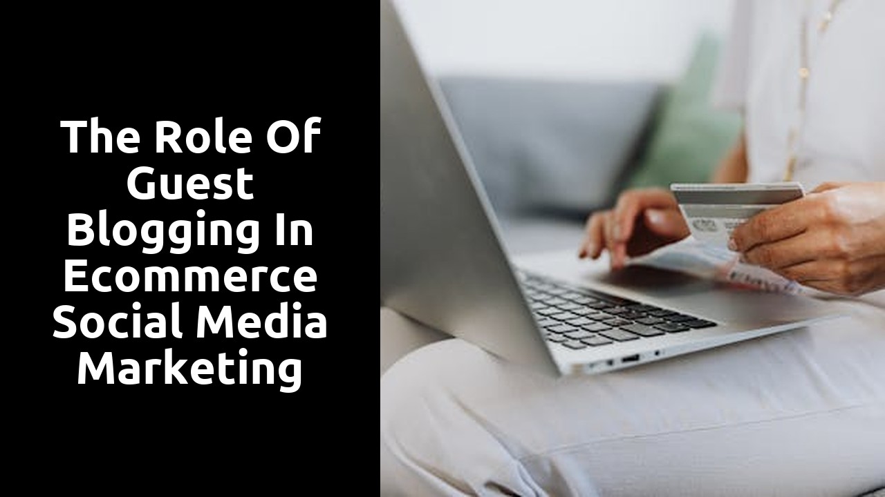 The Role of Guest Blogging in Ecommerce Social Media Marketing