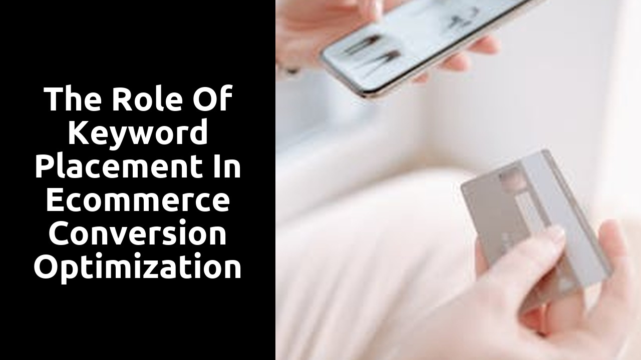 The Role of Keyword Placement in Ecommerce Conversion Optimization