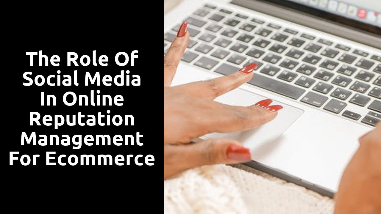 The Role of Social Media in Online Reputation Management for Ecommerce