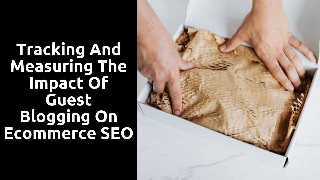 Tracking and Measuring the Impact of Guest Blogging on Ecommerce SEO