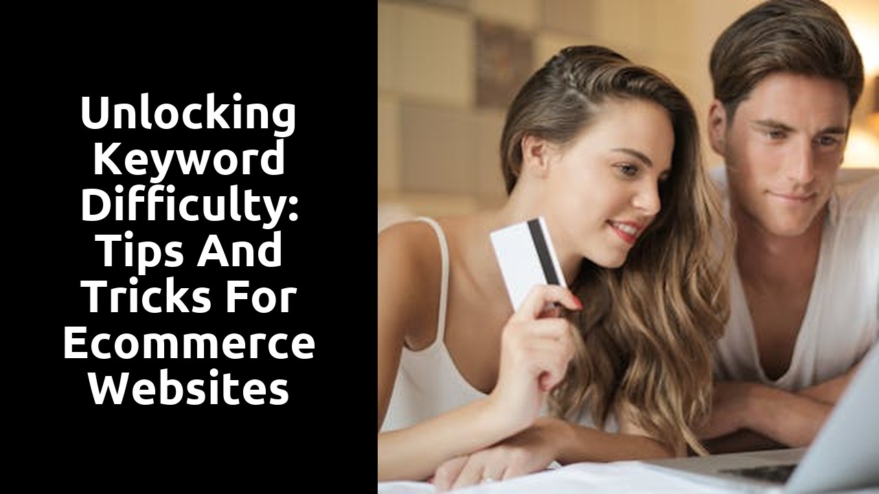 Unlocking Keyword Difficulty: Tips and Tricks for Ecommerce Websites