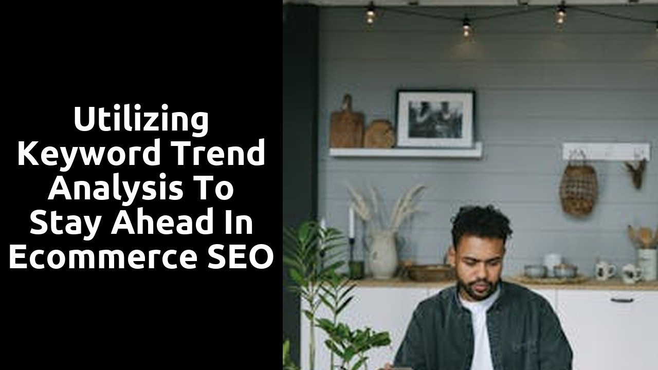 Utilizing Keyword Trend Analysis to Stay Ahead in Ecommerce SEO